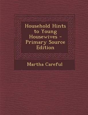 Household Hints to Young Housewives - Primary Source Edition