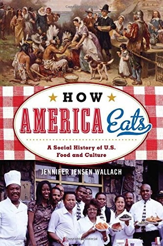 How America Eats: A Social History of U.S. Food and Culture (American Ways)