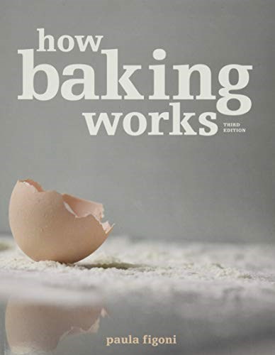 How Baking Works: Exploring the Fundamentals of Baking Science