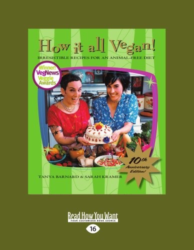 How it All Vegan! 10th Anniversary Edition: Irresistible Recipes for an Animal-Free Diet (Large-Print Edition)