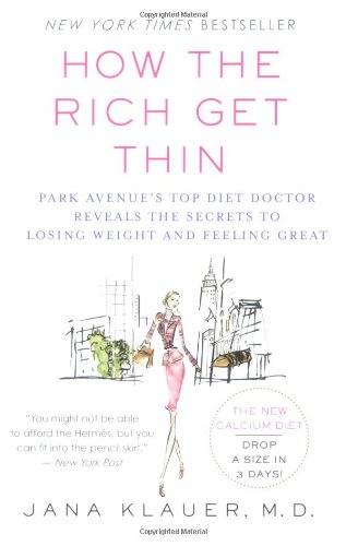 How The Rich Get Thin: Park Avenue's Top Diet Doctor Reveals The Secrets To Losing Weight And Feeling Great