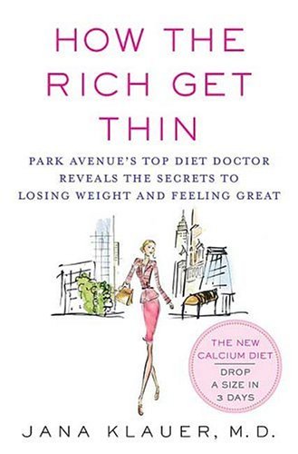 How The Rich Get Thin: Park Avenue's Top Diet Doctor Reveals The Secrets To Losing Weight And Feeling Great