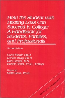 How the Student with Hearing Loss Can Succeed in College: A Handbook for Students, Families, and Professionals