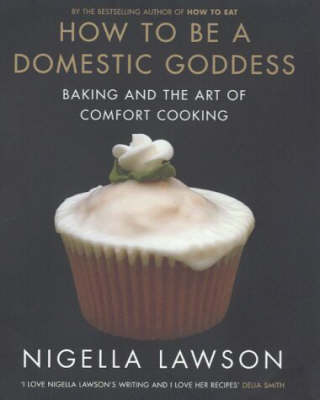 How To Be a Domestic Goddess: Baking and the Art of Comfort Food (UK)