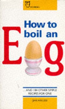 How to Boil an Egg: And 184 Other Simple Recipes for One