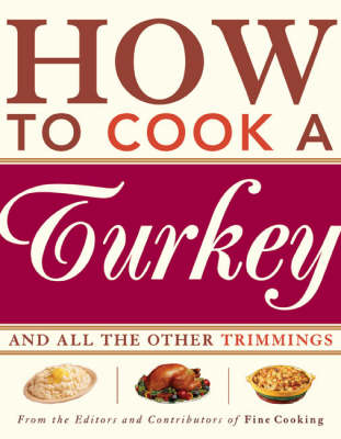 How to Cook a Turkey: And All the Other Trimmings