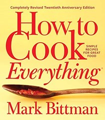 How to Cook Everything Completely Revised Twentieth Anniversary Edition: Simple Recipes for Great Food