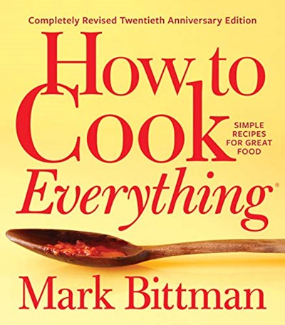 How to Cook Everything Completely Revised Twentieth Anniversary Edition: Simple Recipes for Great Food
