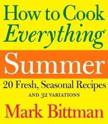 How to Cook Everything Summer: 20 Fresh, Seasonal Recipes