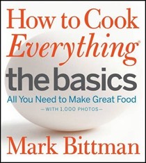 How to Cook Everything: The Basics: All You Need to Make Great Food--With 1,000 Photos