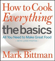 How to Cook Everything: The Basics: All You Need to Make Great Food--With 1,000 Photos