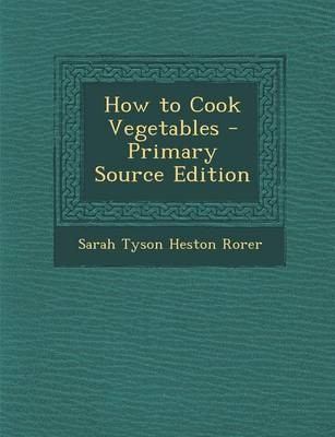 How to Cook Vegetables - Primary Source Edition