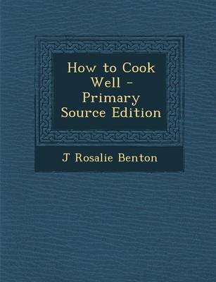 How to Cook Well - Primary Source Edition