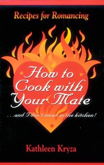How to Cook with Your Mate: And I Don't Mean in the Kitchen