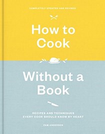 How to Cook Without a Book, Revised Edition: Recipes and Techniques Every Cook Should Know by Heart