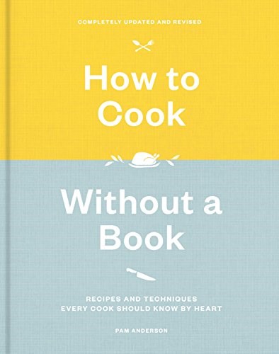 How to Cook Without a Book, Revised Edition: Recipes and Techniques Every Cook Should Know by Heart