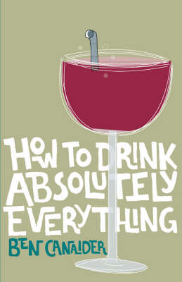 How to Drink Absolutely Everything