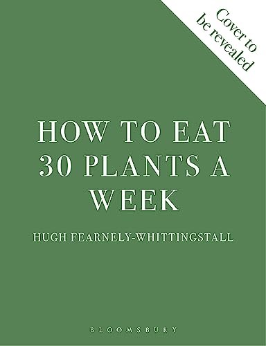 How to Eat 30 Plants a Week: 100 Delicious Gut-friendly Fecipes for Everyday