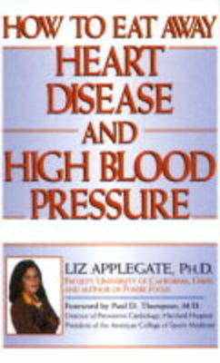 How to Eat Away Heart Disease and High Blood Pressure: 100 Miracle Foods That Heal Your Heart - From Abalone to Zucchini