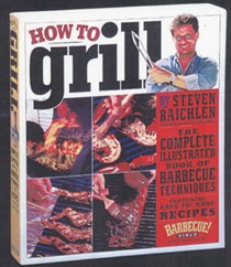 How To Grill: The Complete Illustrated Book of Barbecue Techniques, A Barbecue! Bible Cookbook