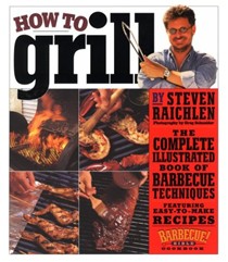 How to Grill: The Complete Illustrated Book of Barbecue Techniques, a Barbecue Bible! Cookbook