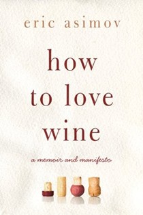 How to Love Wine: A Memoir and Manifesto