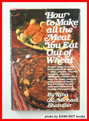 How to Make All the Meat You Eat Out of Wheat of wheat