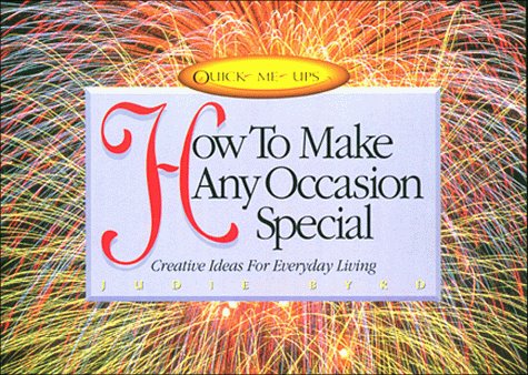 How to Make Any Occasion Special: Creative Ideas for Everyday Living