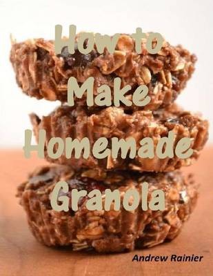 How to Make Homemade Granola