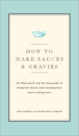 How to Make Sauces and Gravies: An illustrated step-by-step guide to foolproof classic and contemporary sauces and gravies