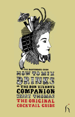 How to Mix Drinks or The Bon Vivant's Companion: The Bartender's Guide