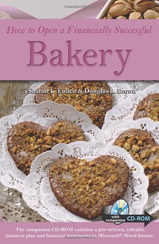 How to Open a Financially Successful Bakery : With a Companion CD-ROM