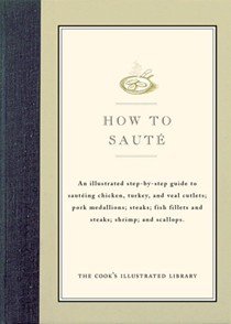 How To Saute: An Illustrated Step-By-Step Guide to Sauteing Chicken, Turkey, and Veal Cutlets; Pork Medallions; Steaks; Fish Fillets and Steaks; Shirmp; And Scallops