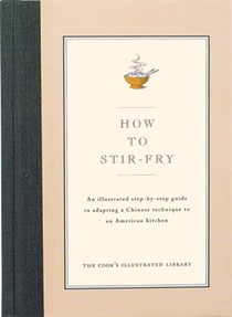 How to Stir-Fry: An illustrated step-by-step guide to adapting a Chinese technique to an American kitchen