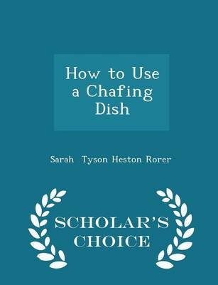 How to Use a Chafing Dish - Scholar's Choice Edition