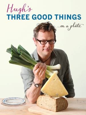 Hugh's Three Good Things... On a Plate