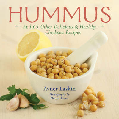 Hummus: And 65 Other Delicious & Healthy Chickpea Recipes
