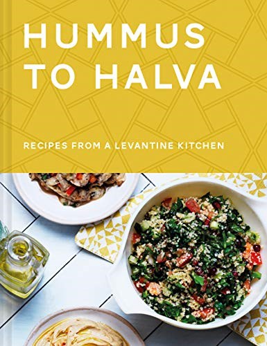 Hummus to Halva: Recipes From a Levantine Kitchen