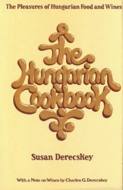 Hungarian Cook Book: Pleasures of Hungarian Foods and Wines