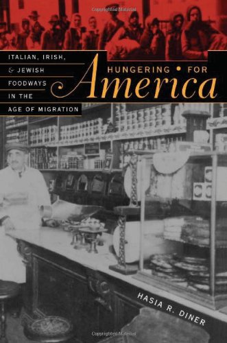 Hungering For America: Italian, Irish, and Jewish Foodways In The Age of Migration