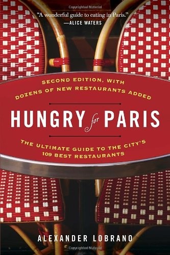 Hungry for Paris (Second Edition): The Ultimate Guide to the City's 107 Best Restaurants
