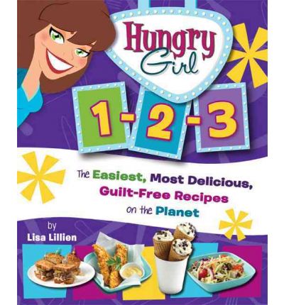 Hungry Girl 1-2-3: The Easiest, Most Delicious, Guilt-Free Recipes on the Planet