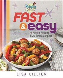  Hungry Girl Fast &amp; Easy: All Natural Recipes in 30 Minutes or Less