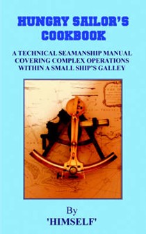 Hungry Sailor's Cookbook: A Technical Seamanship Manual Covering Complex Operations within a Small Ship's Galley