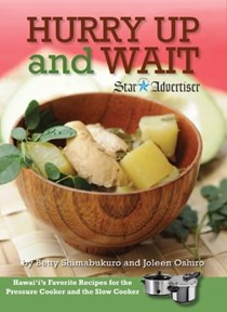 Hurry Up and Wait: Hawaii's Favorite Recipes for the Pressure Cooker and the Slow Cooker