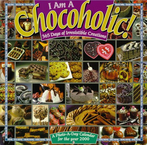 I Am a Chocoholic: 365 Days of Irresistible Creations