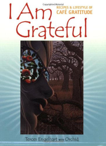 I Am Grateful: Recipes and Lifestyle of Cafe Gratitude