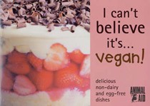 I Can't Believe it's... Vegan!: Delicious Non-dairy and Egg-free Dishes