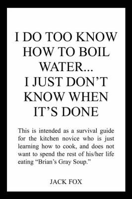 I Do Too Know How to Boil Water...I Just Don't Know When it's Done