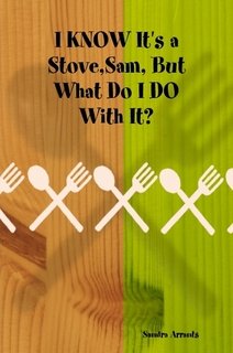 I KNOW It's a Stove,Sam, But What Do I DO With It?